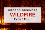 Oregon Business Wildfire Relief Fund